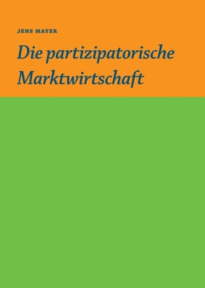 Die partizipative Marktwirtschaft von Gruber,  Sebastian, Mayer,  Jens