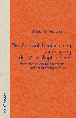 Die ‚Parzival‘-Überlieferung am Ausgang des Manuskriptzeitalters von Viehhauser,  Gabriel