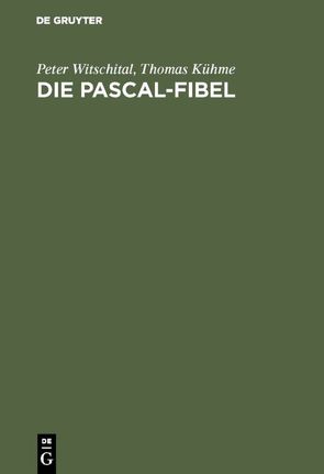 Die PASCAL-Fibel von Kühme,  Thomas, Meiners,  Bettina, Witschital,  Peter