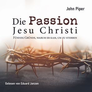 Die Passion Jesu Christi von Piper,  John