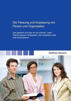 Die Passung und Anpassung von Person und Organisation von Bartsch,  Matthias