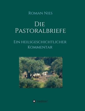 Die Pastoralbriefe – Ein heilsgeschichtlicher Kommentar von Nies,  Roman