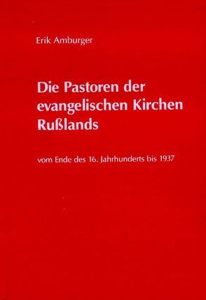 Die Pastoren der evangelischen Kirchen Russlands vom Ende des 16. Jahrhunderts bis 1937 von Amburger,  Erik