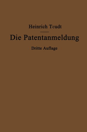 Die Patentanmeldung und die Bedeutung ihres Wortlauts für den Patentschutz von Teudt,  Heinrich