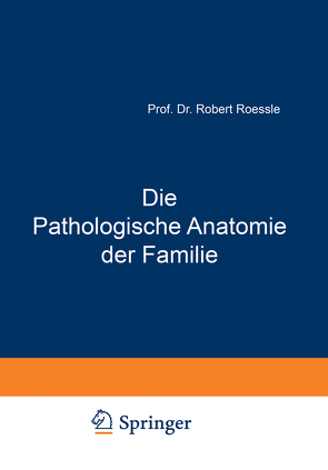 Die Pathologische Anatomie der Familie von Roessle,  Robert