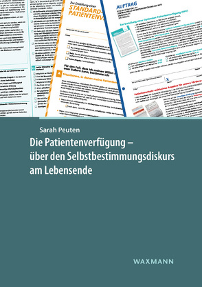 Die Patientenverfügung – über den Selbstbestimmungsdiskurs am Lebensende von Peuten,  Sarah