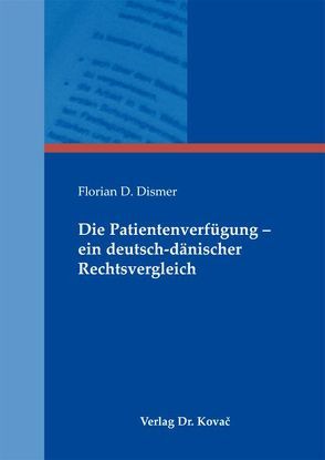 Die Patientenverfügung – ein deutsch-dänischer Rechtsvergleich von Dismer,  Florian D.