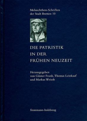 Die Patristik in der Frühen Neuzeit von Frank,  Günter, Lalla,  Sebastian, Leinkauf,  Thomas, Wriedt,  Markus