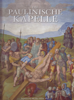 Die Paulinische Kapelle von de Luca,  Maurizio, Nesselrath,  Arnold, Paolucci,  Antonio, Santamaria,  Ulderico