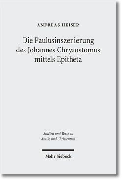 Die Paulusinszenierung des Johannes Chrysostomus von Heiser,  Andreas