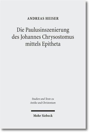 Die Paulusinszenierung des Johannes Chrysostomus von Heiser,  Andreas