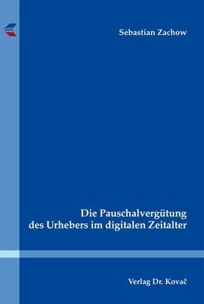 Die Pauschalvergütung des Urhebers im digitalen Zeitalter von Zachow,  Sebastian