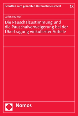 Die Pauschalzustimmung und die Pauschalverweigerung bei der Übertragung vinkulierter Anteile von Rumpf,  Larissa