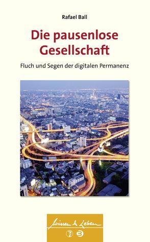 Die pausenlose Gesellschaft (Wissen & Leben, Bd. ?) von Ball,  Rafael