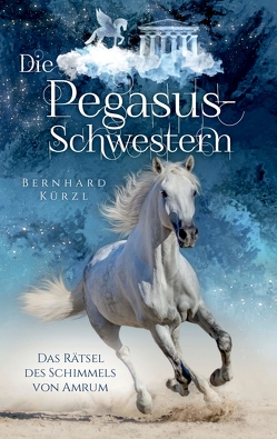 Die Pegasus-Schwestern von Kürzl,  Bernhard