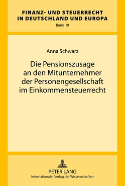 Die Pensionszusage an den Mitunternehmer der Personengesellschaft im Einkommensteuerrecht von Schwarz,  Anna