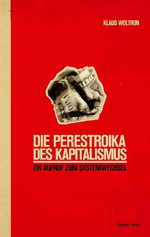 Die Perestroika des Kapitalismus von Woltron,  Klaus