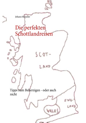 Die perfekten Schottlandreisen von Henseler,  Johann