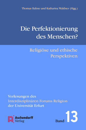 Die Perfektionierung des Menschen? von Bahne,  Thomas, Waldner,  Katharina