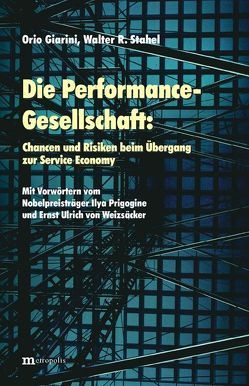 Die Performance-Gesellschaft: Chancen und Risiken beim Übergang zur Service Economy von Giarini,  Orio, Prigogine,  Ilya, Stahel,  Walter R, Weizsäcker,  Ernst U. von