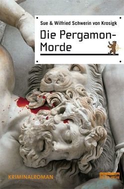 Die Pergamon-Morde von Schwerin von Krosigk,  Sue, Schwerin von Krosigk,  Wilfried