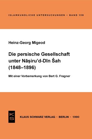 Die persische Gesellschaft unter Nasiru ‚d-Din Sah (1848-1896) von Migeod,  Heinz-Georg