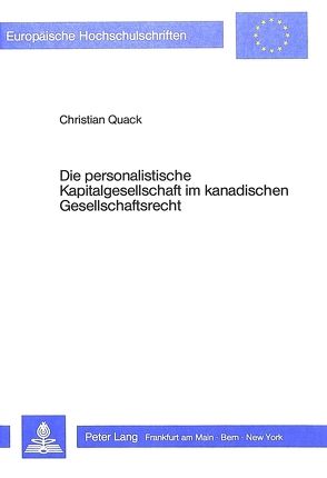 Die personalistische Kapitalgesellschaft im kanadischen Gesellschaftsrecht von Quack,  Christian