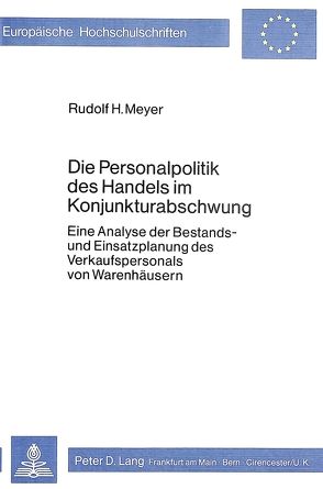 Die Personalpolitik des Handels im Konjunkturabschwung von Meyer,  Rudolf H.