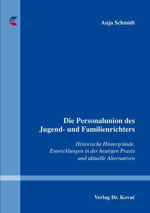 Die Personalunion des Jugend- und Familienrichters von Schmidt,  Anja