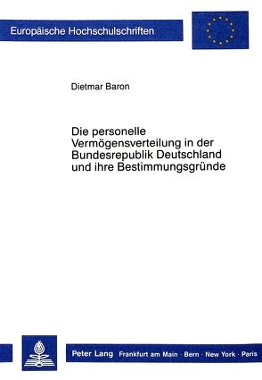 Die personelle Vermögensverteilung in der Bundesrepublik Deutschland und ihre Bestimmungsgründe von Baron,  Dietmar