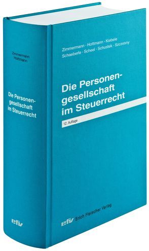 Die Personengesellschaft im Steuerrecht von Hottmann,  Jürgen, Kiebele,  Sabrina, Schaeberle,  Jürgen, Scheel,  Thomas, Schustek,  Heribert, Szczesny,  Michael, Zimmermann,  Reimar