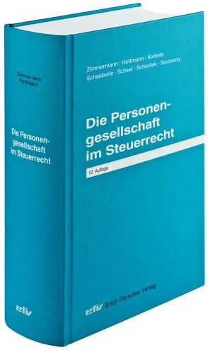 Die Personengesellschaft im Steuerrecht von Hottmann,  Jürgen, Kiebele,  Sabrina, Schaeberle,  Jürgen, Scheel,  Thomas, Schustek,  Heribert, Szczesny,  Michael, Zimmermann,  Reimar