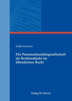 Die Personenhandelsgesellschaft als Rechtssubjekt im öffentlichen Recht von Gassner,  Kathi