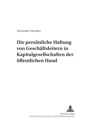 Die persönliche Haftung von Geschäftsleitern in Kapitalgesellschaften der öffentlichen Hand von Meckies,  Alexander