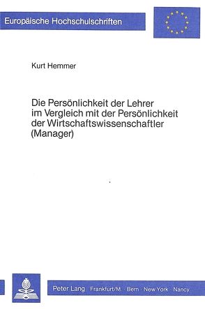 Die Persönlichkeit der Lehrer im Vergleich mit der Persönlichkeit der Wirtschaftswissenschaftler (Manager) von Hemmer,  Kurt