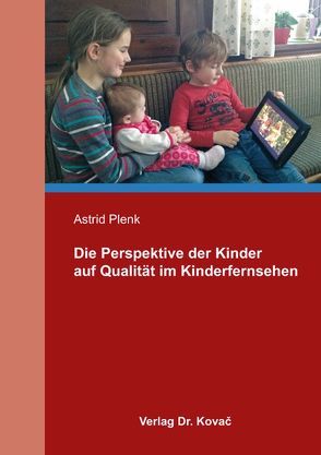 Die Perspektive der Kinder auf Qualität im Kinderfernsehen von Plenk,  Astrid