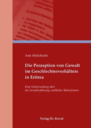 Die Perzeption von Gewalt im Geschlechterverhältnis in Eritrea von Abdulkadir,  Asia