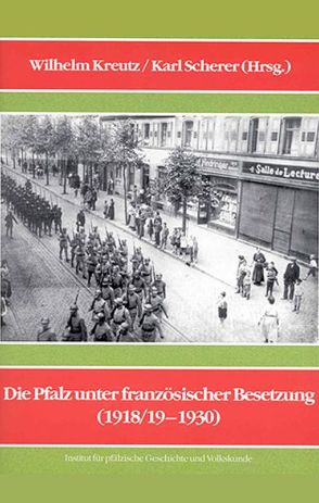 Die Pfalz unter französischer Besetzung (1918/19-1930) von Kreutz,  Wilhelm, Scherer,  Karl