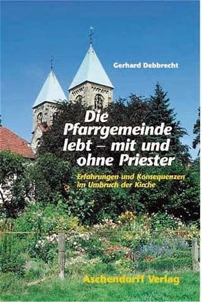 Die Pfarrgmeinde lebt – mit und ohne Priester von Debbrecht,  Gerhard