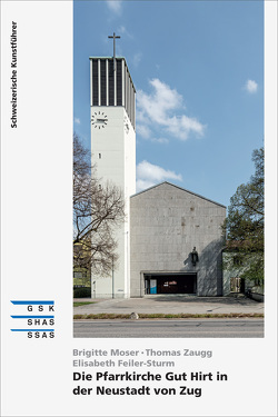 Die Pfarrkirche Gut Hirt in der Neustadt von Zug von Feiler-Sturm,  Elisabeth, Moser,  Brigitte, Zaugg,  Thomas