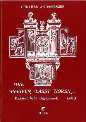 Die Pfeifen lasst hören, Heft 3 von Antesberger,  Günther