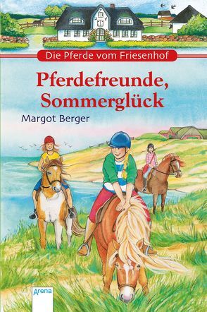 Die Pferde vom Friesenhof. Pferdefreunde, Sommerglück von Berger,  Margot