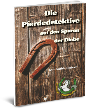 Die Pferdedetektive auf den Spuren der Diebe von Riebold,  Ann-Sophie