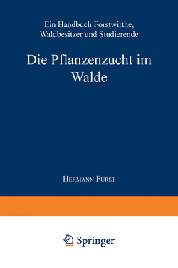 Die Pflanzenzucht im Walde von von Fürst,  Hermann Heinrich