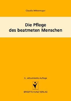 Die Pflege des beatmeten Menschen von Mittermayer,  Claudia