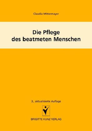 Die Pflege des beatmeten Menschen von Mittermayer,  Claudia