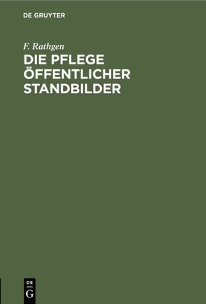 Die Pflege öffentlicher Standbilder von Rathgen,  F.