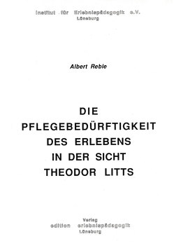 Die Pflegebedürftigkeit des Erlebens aus der Sicht Theodor Litts von Reble,  Albert, Ziegenspeck,  Jörg