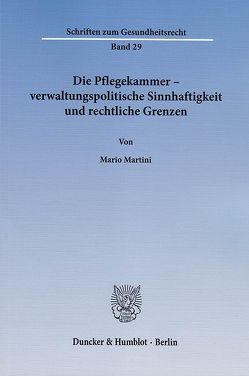 Die Pflegekammer – verwaltungspolitische Sinnhaftigkeit und rechtliche Grenzen. von Martini,  Mario