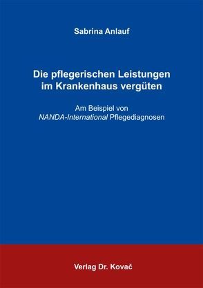 Die pflegerischen Leistungen im Krankenhaus vergüten von Anlauf,  Sabrina